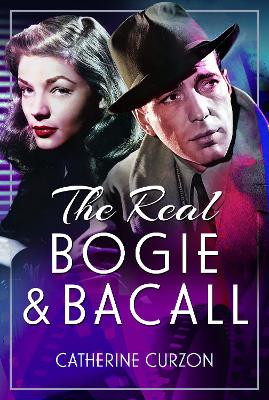 The Real Bogie and Bacall Catherine Curzon 9781399074025