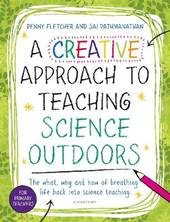 A Creative Approach to Teaching Science Outdoors Dr Sai Pathmanathan 9781801994835
