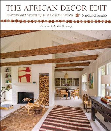 The African Decor Edit: Collecting and Decorating with Heritage Objects Nasozi Kakembo 9781419768231