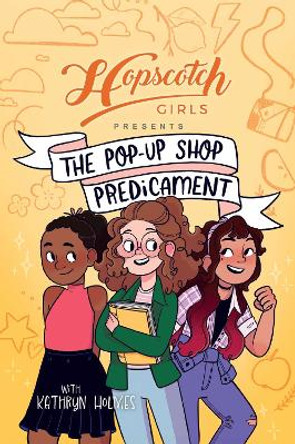 Hopscotch Girls Presents: The Pop-Up Shop Predicament Hopscotch Girls 9781524887445