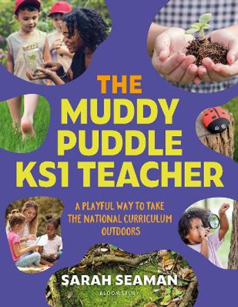 The Muddy Puddle KS1 Teacher: A playful way to take the National Curriculum outdoors Sarah Seaman 9781801993821