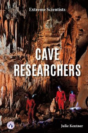 Extreme Scientists: Cave Researchers Julie Kentner 9798892502450
