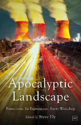 Apocalyptic Landscape: Poems from the Expressionist Poetry Workshop Steve Ely 9781915606464