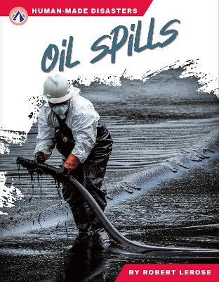 Human-Made Disasters: Oil Spills Robert Lerose 9781637389683