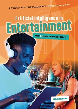 Artificial Intelligence in Entertainment: Will AI Help Us or Hurt Us? Nick Hunter 9781916526723