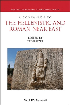 A Companion to the Hellenistic and Roman Near East Ted Kaizer 9781119528531