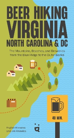 Beer Hiking DC to the Blue Ridge Parkway: The Tastiest Way to Discover the Beaches, Mountains and Cities of Virginia, North Carolina and Tennessee English Knowles 9783039640614