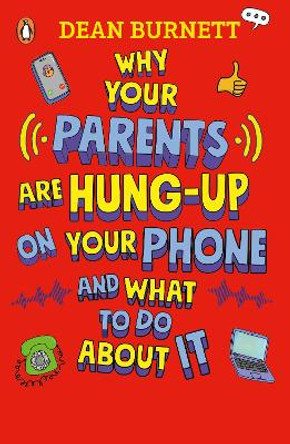 Why Your Parents Are Hung-Up on Your Phone and What To Do About It Dean Burnett 9780241679593