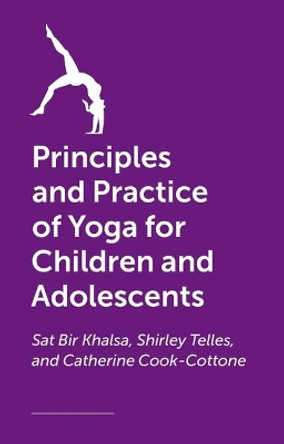 The Principles and Practice of Yoga for Children and Adolescents Sat Bir Khalsa 9781913426026