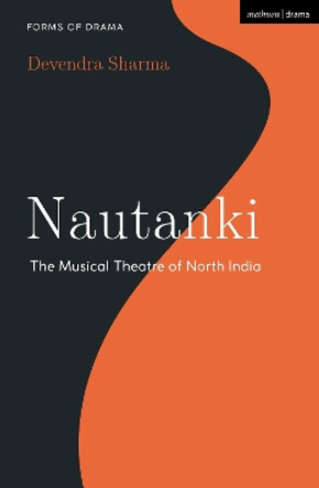 Nautanki: The Musical Theatre of North India Devendra Sharma 9781350296725