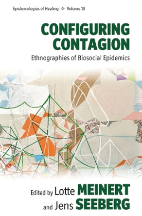 Configuring Contagion: Ethnographies of Biosocial Epidemics Lotte Meinert 9781805397274