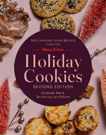 Holiday Cookies: Prize-Winning Family Recipes from the Chicago Tribune for Cookies, Bars, Brownies and More Chicago Tribune Staff 9781572843455