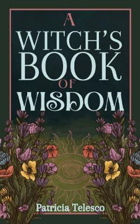 A Witch's Book of Wisdom Patricia Telesco 9781959883548