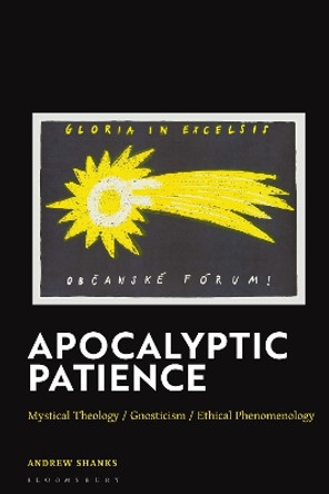 Apocalyptic Patience: Mystical Theology / Gnosticism / Ethical Phenomenology Revd Canon Dr Andrew Shanks 9781350410602