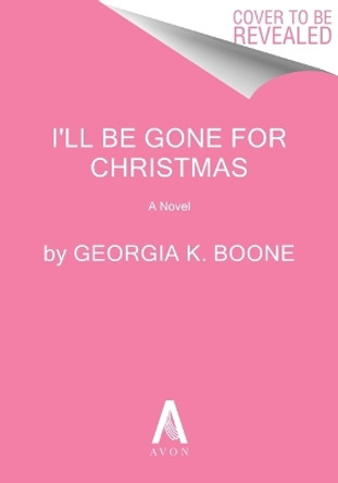 I'll Be Gone for Christmas: A Novel Georgia K. Boone 9780063244023