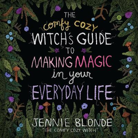 The Comfy Cozy Witch’s Guide to Making Magic in Your Everyday Life Jennie Blonde 9780063375949