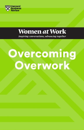 Overcoming Overwork (HBR Women at Work Series) Harvard Business Review 9781647827014