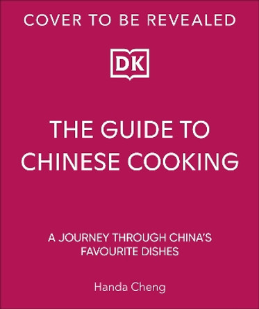 The Guide to Chinese Cooking: A Journey Through China's Favorite Dishes Handa Cheng 9780241715642