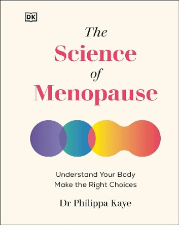 The Science of Menopause: Understand Your Body, Treat Your Symptoms Philippa Kaye 9780241674543