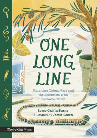 One Long Line: Marching Caterpillars and the Scientists Who Followed Them Loree Griffin Burns 9781529519280