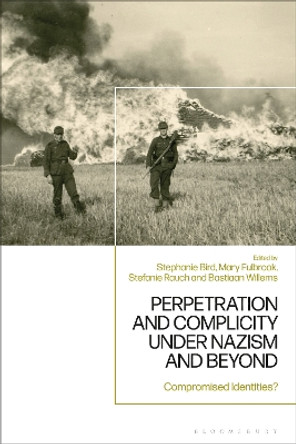 Perpetration and Complicity under Nazism and Beyond: Compromised Identities? Professor Mary Fulbrook 9781350327818