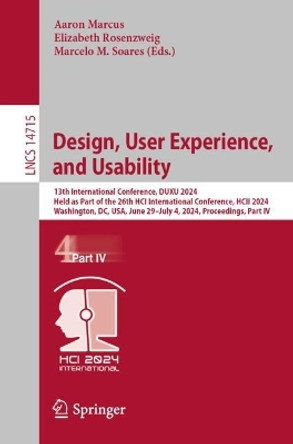 Design, User Experience, and Usability: 13th International Conference, DUXU 2024, Held as Part of the 26th HCI International Conference, HCII 2024, Washington, DC, USA, June 29 – July 4, 2024, Proceedings, Part IV Aaron Marcus 9783031613586