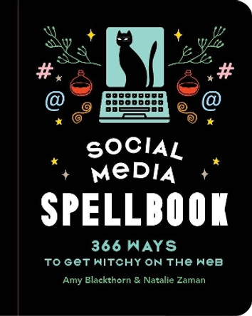 Social Media Spellbook: 366 Ways to Get Witchy on the Web Amy Blackthorn 9781454953845