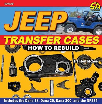 Jeep Transfer Cases: How to Rebuild Trent McGee 9781613257739