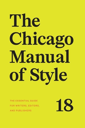 The Chicago Manual of Style, 18th Edition The University of Chicago Press Editorial Staff 9780226817972