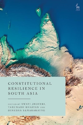 Constitutional Resilience in South Asia Swati Jhaveri 9781509948895