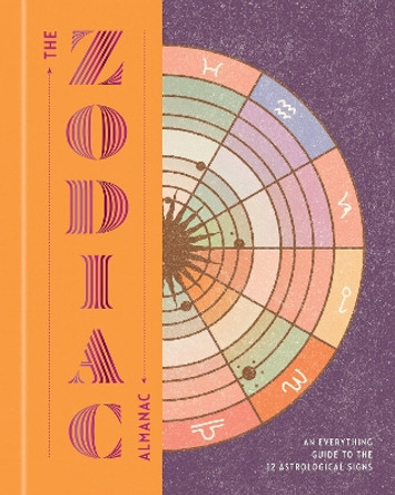 The Zodiac Almanac: An Everything Guide to the 12 Astrological Signs Various Authors 9781454957485