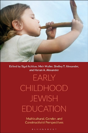 Early Childhood Jewish Education: Multicultural, Gender, and Constructivist Perspectives Sigal Achituv 9781350227026