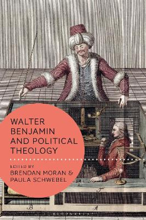 Walter Benjamin and Political Theology Brendan Moran 9781350284340