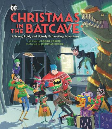 Christmas in the Batcave: A Brave, Bold, and Utterly Exhausting Adventure [Officially Licensed] Doogie Horner 9780762487035
