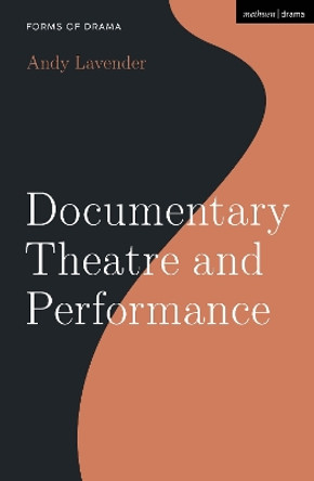 Documentary Theatre and Performance Andy Lavender 9781350137134