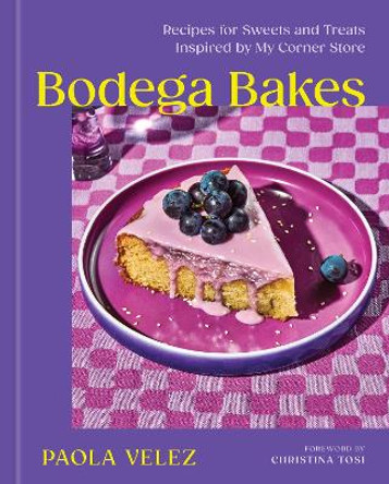 Bodega Bakes: Recipes for Sweets and Treats Inspired by My Corner Store Paola Velez 9781454952374