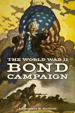 The World War II Bond Campaign Lawrence R. Samuel 9781531509248