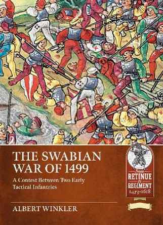 Swabian War of 1499: A Contest Between Two Early Tactical Infantries Albert Winkler 9781804515549