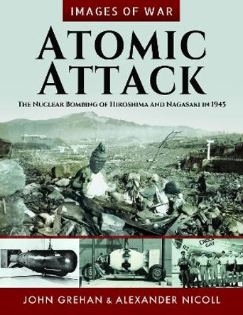 Atomic Attack: The Nuclear Bombing of Hiroshima and Nagasaki in 1945 Alexander Nicoll 9781036113391