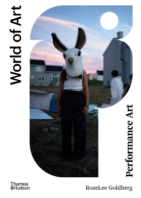 Performance Art: From Futurism to the Present Roselee Goldberg 9780500204689