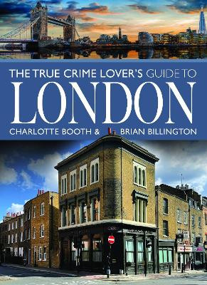 The True Crime Lover's Guide to London Charlotte Booth 9781399031264