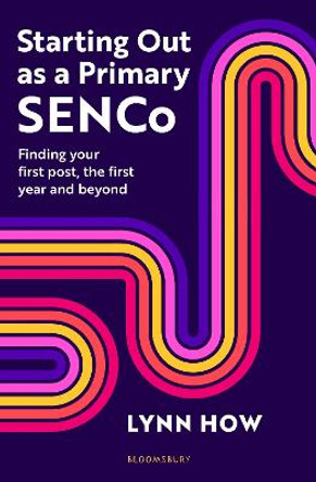 Starting Out as a Primary SENCo: Finding your first post, the first year and beyond Lynn How 9781801995597