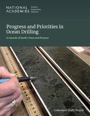 Progress and Priorities in Ocean Drilling: In Search of Earth's Past and Future National Academies of Sciences, Engineering, and Medicine 9780309713382