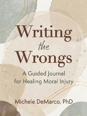 Writing the Wrongs: A Guided Journal for Healing Moral Injury Michele DeMarco 9781648483967