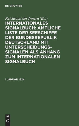 1 Januar 1924: II. Nachtrag Zur Amtlichen Liste Der Deutschen Seeschiffe Mit Unterscheidungssignalen Vom Jahre 1922 Reichsamt Des Innern 9783112453896