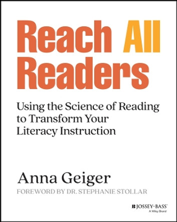 Reach All Readers: Using the Science of Reading to Transform Your Literacy Instruction Anna Geiger 9781394205653