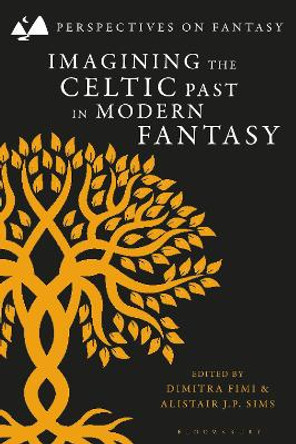 Imagining the Celtic Past in Modern Fantasy Senior Lecturer Matthew Sangster 9781350350038