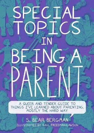 Special Topics in Being a Parent: A Queer and Tender Guide to Things I've Learned about Parenting, Mostly the Hard Way S Bear Bergman 9781551529394