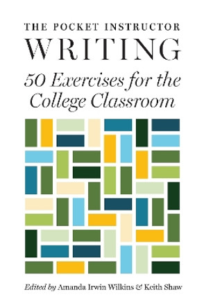 The Pocket Instructor: Writing: 50 Exercises for the College Classroom Amanda Irwin Wilkins 9780691173955