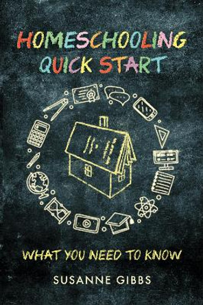 Homeschooling Quick Start: What You Need to Know Susanne Gibbs 9781637700532